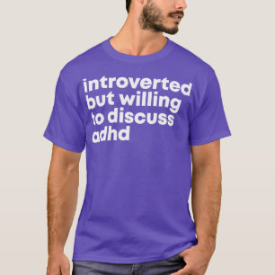 ADHD-design introducerad men villig att diskutera  T Shirt