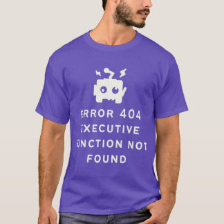 ADHD Fel 404 Exekutiv Funktion Ej Funnen Alternati T Shirt