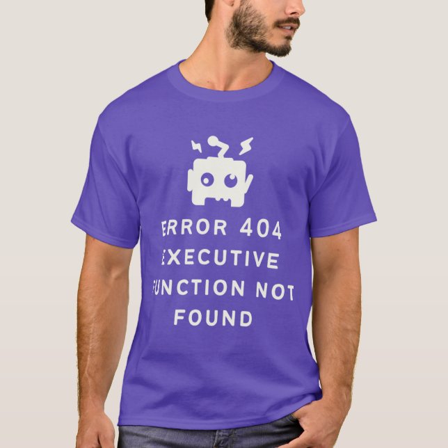 ADHD Fel 404 Exekutiv Funktion Ej Funnen Alternati T Shirt (Framsida)