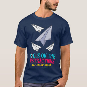 ADHD-fokus på nackdelen med uppmärksamhet på nackd T Shirt