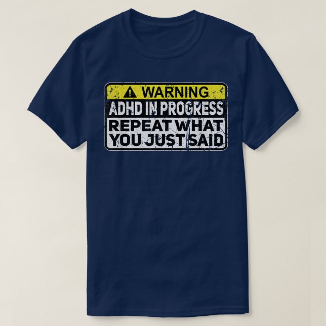 ADHD Funny ADHD In Progress Repeat What You Just S T Shirt (Design framsida)