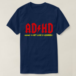 ADHD Highway till HEY LOOK A SQUIRREL! T-shirt