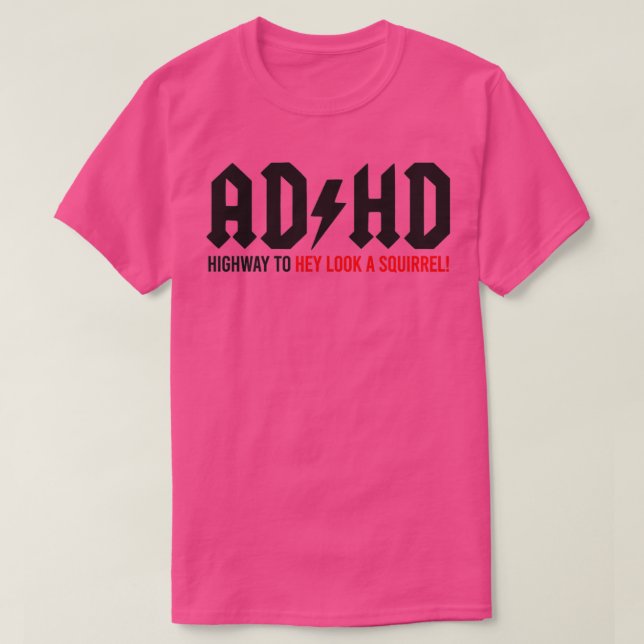 ADHD Highway to Hey look a Squirrel 1 T Shirt (Design framsida)