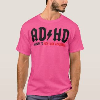 ADHD Highway to Hey look a Squirrel 1 T Shirt