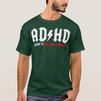 ADHD Highway to Hey look a Squirrel T Shirt