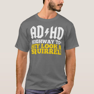 ADHD "Highway to", titta på en ekorre! T Shirt