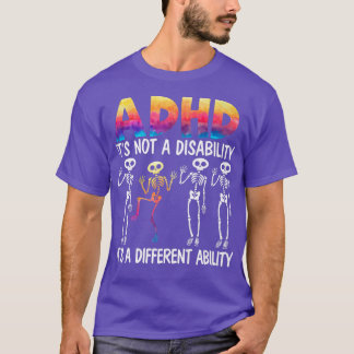 ADHD It's Not A Disability It's A Different Abilit T Shirt