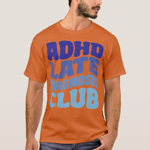 ADHD Late Diagnosis Klubb T Shirt