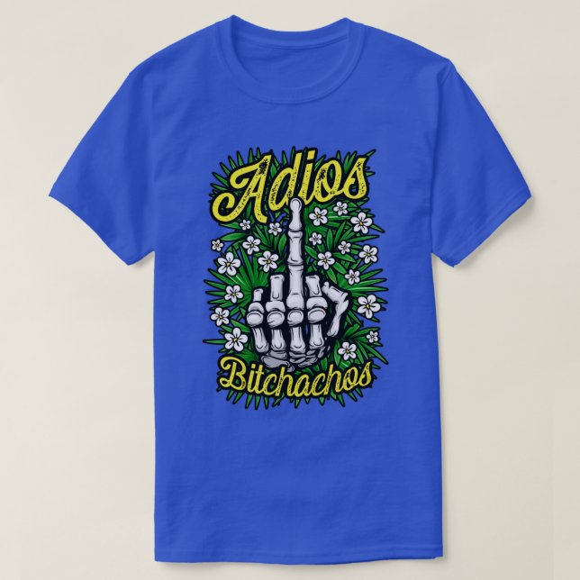 Adios Bitchachos Funny Antisocial Rude Blommigt Mi T Shirt (Design framsida)