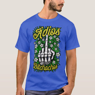 Adios Bitchachos Funny Antisocial Rude Blommigt Mi T Shirt