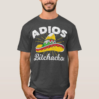 Adios Bitchachos Sombrero Fiesta Mexico Funny Cinc T Shirt