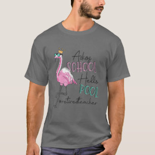 Adios School Hej Bassäng Flamingo Retrött Teacher T Shirt