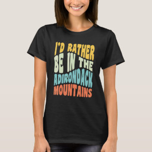 Adirondack Mountains Ny Jag hellre vara i Adiro T Shirt