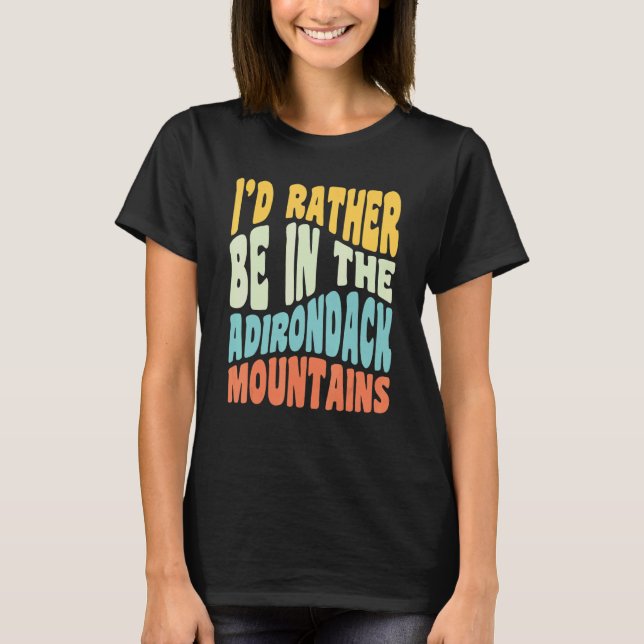 Adirondack Mountains Ny Jag hellre vara i Adiro T Shirt (Framsida)