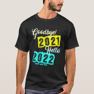 Adjö 2021 Hej 2022 - Nyårsafton Lycklig New T Shirt