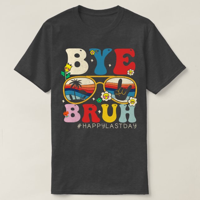 Adjö Bruh Teacher Lycklig Hej Su förra dagen T Shirt (Design framsida)