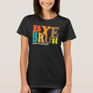 Adjö Bruh Teacher Lycklig Hej Su förra dagen T Shirt
