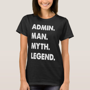 Admin Man Myth Legend 1 T Shirt