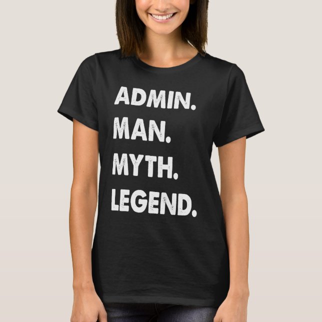 Admin Man Myth Legend 1 T Shirt (Framsida)