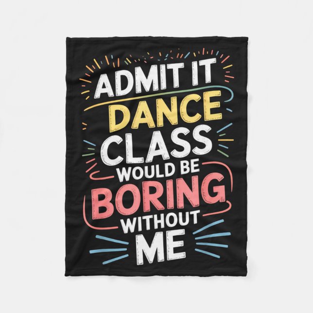 Admit It Dance Cl Would Be Boring Without Me Funny Fleecefilt (Framsidan)