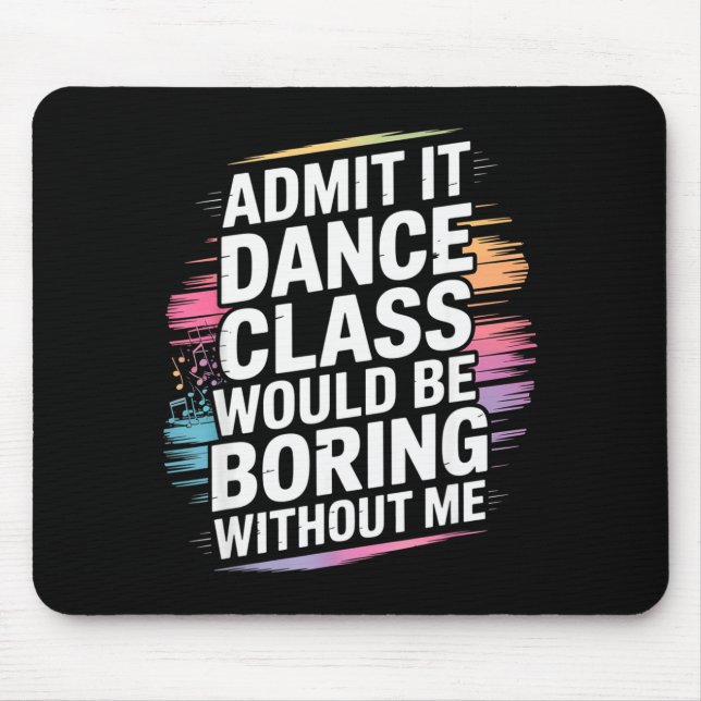 Admit It Dance Cl Would Be Boring Without Me Funny Musmatta (Framsidan)
