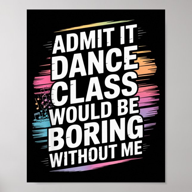 Admit It Dance Cl Would Be Boring Without Me Funny Poster (Framsidan)
