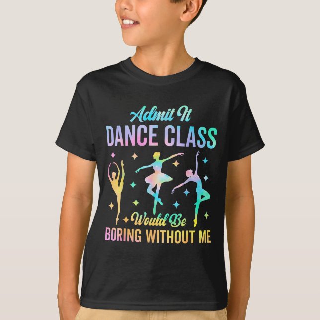Admit It Dance Cl Would Be Boring Without Me Funny T Shirt (Framsida)