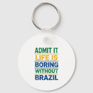 Admit It Life Is Boring Without Brazil Nyckelring