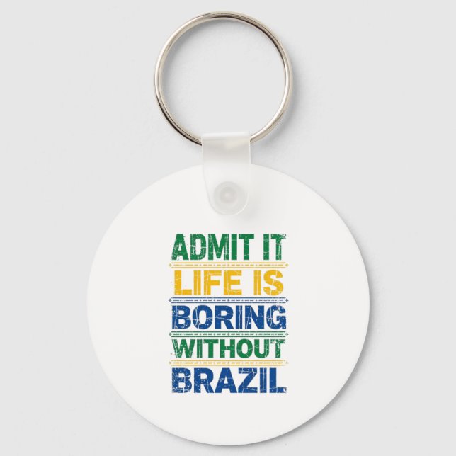 Admit It Life Is Boring Without Brazil Nyckelring (Framsida)