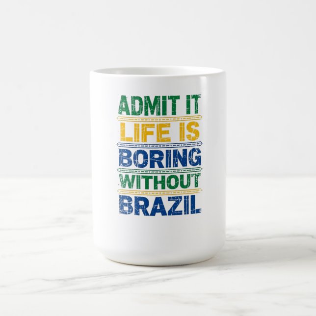 Admit It Life Is Boring Without Brazil T-Shirt Kaffemugg (Center)