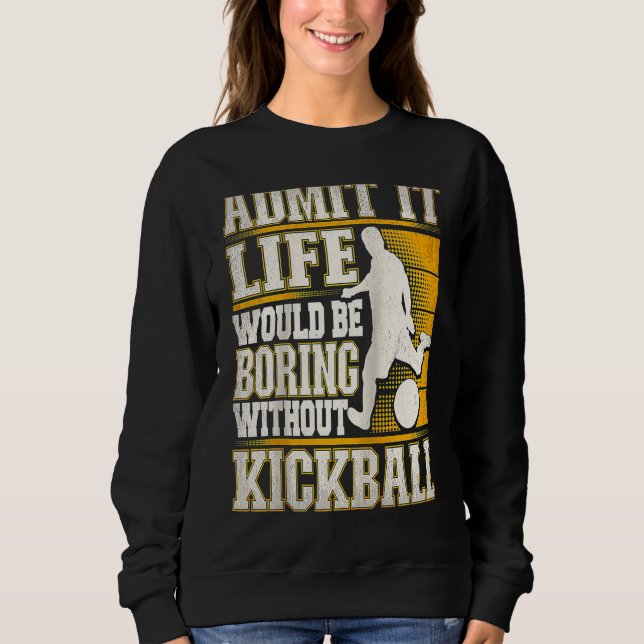Admit It Life Would Be Boring Without Kickball Kic T Shirt (Framsida)