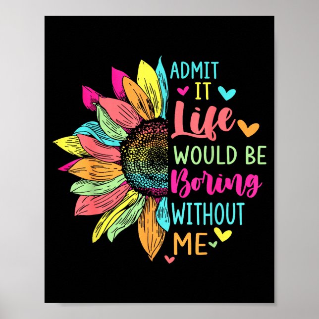 Admit It Life Would Be Boring Without Me Funny Say Poster (Framsidan)