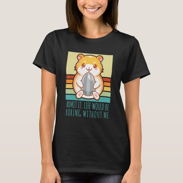 Admit It Life Would Be Boring Without Me Retro Ham T Shirt (Framsida)