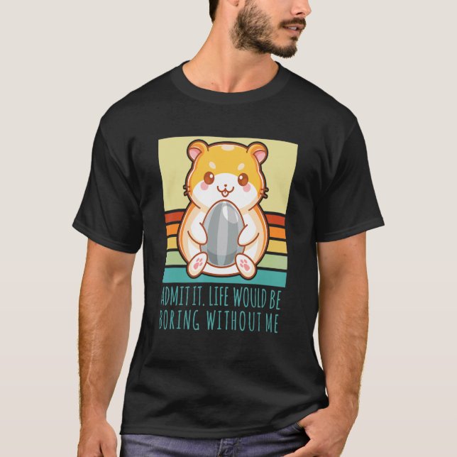 Admit It Life Would Be Boring Without Me Retro Ham T Shirt (Framsida)