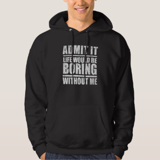 Admit It Life Would Be Boring Without Me Retro Ph Hoodie