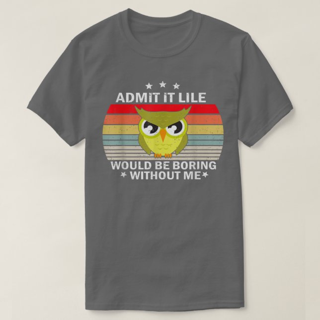 Admit It Life Would be Boring Without MeOwl Lover  T Shirt (Design framsida)