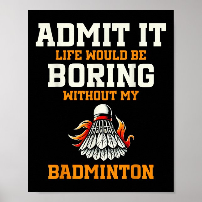 Admit It Life Would Be Boring Without My Badminton Poster (Framsidan)
