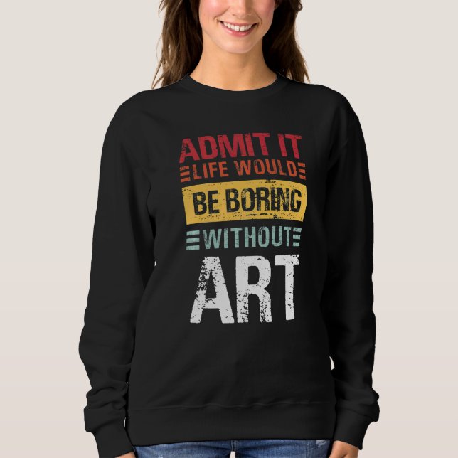 Admit It Life Would Be Boring Without  Teacher T Shirt (Framsida)