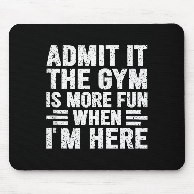 Admit It The Gym Is More Fun When Im Here Fitness  Musmatta (Framsidan)