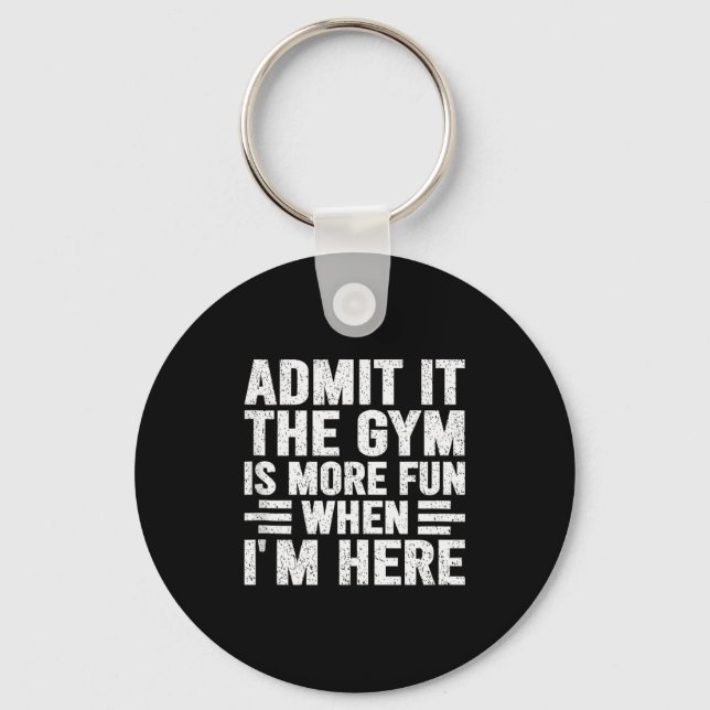 Admit It The Gym Is More Fun When Im Here Fitness  Nyckelring (Framsida)