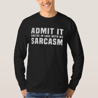 Admit It You re In Love With My Sarcasm Saying T Shirt