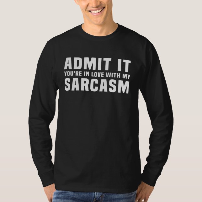 Admit It You re In Love With My Sarcasm Saying T Shirt (Framsida)