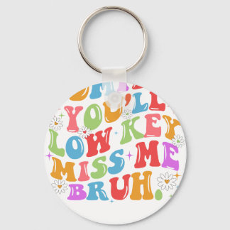 admit it you'll low key nyckelring