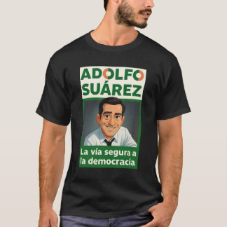 Adolfo Suárez y la Democracia T Shirt