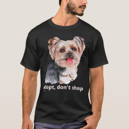ADOPT, DON'T SHOP (Yorkshire Terrier) söt hund T Shirt
