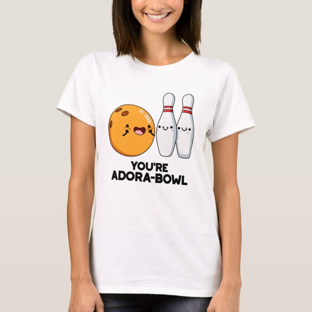 Adora-Bowl Funny Bowling Pun T Shirt (Framsida)