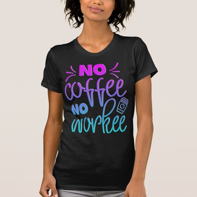 Adorables Funny Coffee Quote No Workee T-Shirt (Framsida)