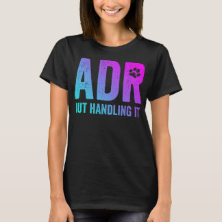 ADR, men att hantera det är en fungerande Vet Tech T Shirt