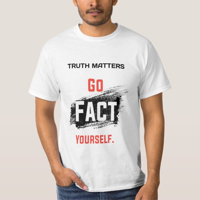 Adsible Truth Matters Go Fact You own T Shirt (Framsida)