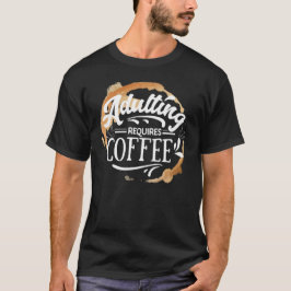 ADULERING KRÄVER KAFFE - KAFFE ÄLSKARE T SHIRT